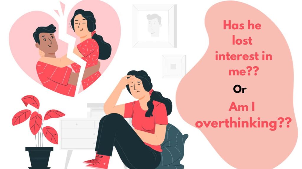 Am I Overthinking Or Is He Losing Interest – 10 Tips To Help
