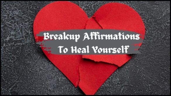 Breakup Affirmations To Heal Yourself