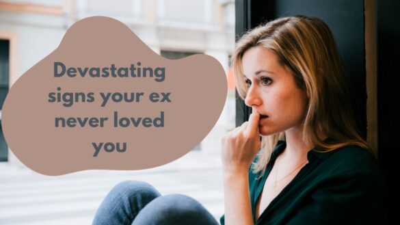 Heartbreaking Signs Your Ex Never Loved You
