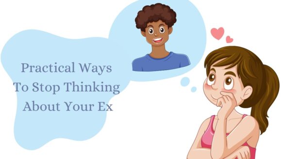 How to To Stop Thinking About Your Ex