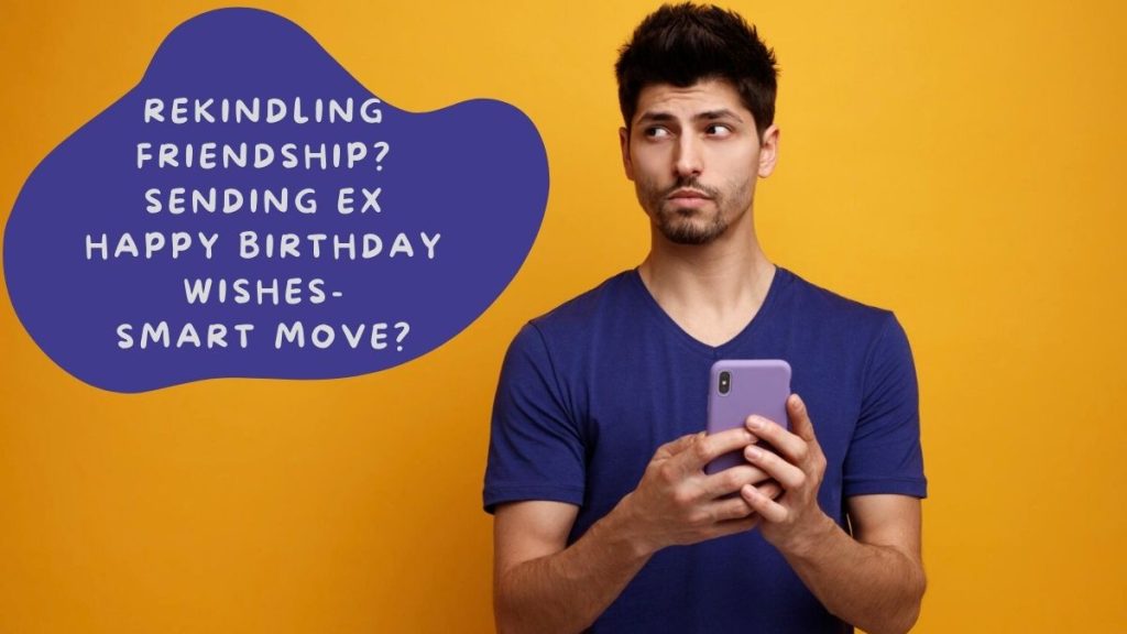 Should I Text My Ex Happy Birthday — Solving The Dilemma 