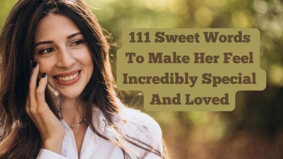 Sweet Words To Make Her Feel Incredibly Special And Loved
